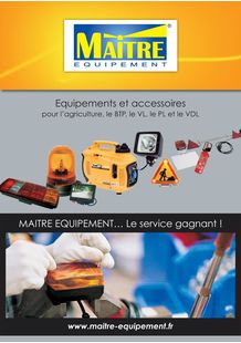Catalogue général MAITRE EQUIPEMENT : Equipements et accessoires pour l’agriculture, le BTP, le VL, le PL et le VDL